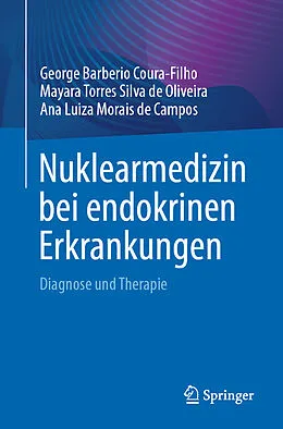 E-Book (pdf) Nuklearmedizin bei endokrinen Erkrankungen von George Barberio Coura-Filho, Mayara Torres Silva de Oliveira, Ana Luiza Morais de Campos