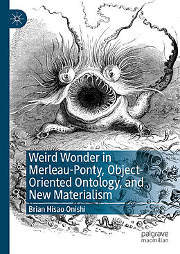 Livre Relié Weird Wonder in Merleau-Ponty, Object-Oriented Ontology, and New Materialism de Brian Hisao Onishi