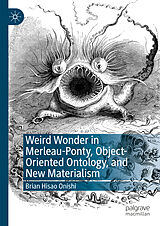 E-Book (pdf) Weird Wonder in Merleau-Ponty, Object-Oriented Ontology, and New Materialism von Brian Hisao Onishi