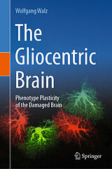 E-Book (pdf) The Gliocentric Brain von Wolfgang Walz