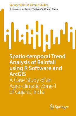 Couverture cartonnée Spatio-temporal Trend Analysis of Rainfall using R Software and ArcGIS de K. Naveena, Shilpesh Rana, Ramiz Tasiya