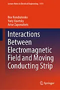 E-Book (pdf) Interactions Between Electromagnetic Field and Moving Conducting Strip von Ihor Kondratenko, Yuriy Vasetsky, Artur Zaporozhets
