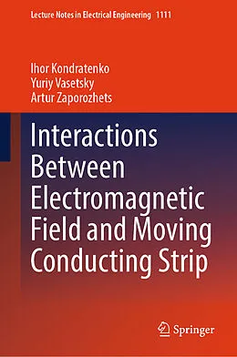 E-Book (pdf) Interactions Between Electromagnetic Field and Moving Conducting Strip von Ihor Kondratenko, Yuriy Vasetsky, Artur Zaporozhets