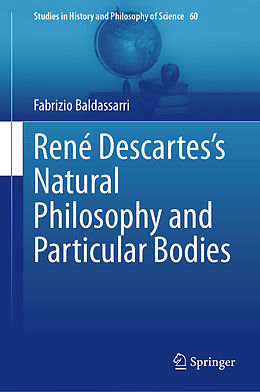 Livre Relié René Descartes s Natural Philosophy and Particular Bodies de Fabrizio Baldassarri