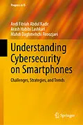 E-Book (pdf) Understanding Cybersecurity on Smartphones von Andi Fitriah Abdul Kadir, Arash Habibi Lashkari, Mahdi Daghmehchi Firoozjaei