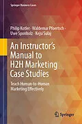 E-Book (pdf) An Instructor's Manual to H2H Marketing Case Studies von Philip Kotler, Waldemar Pfoertsch, Uwe Sponholz