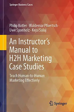 E-Book (pdf) An Instructor's Manual to H2H Marketing Case Studies von Philip Kotler, Waldemar Pfoertsch, Uwe Sponholz