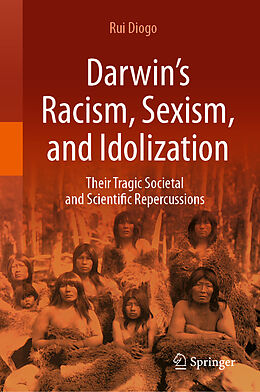 Livre Relié Darwin s Racism, Sexism, and Idolization de Rui Diogo