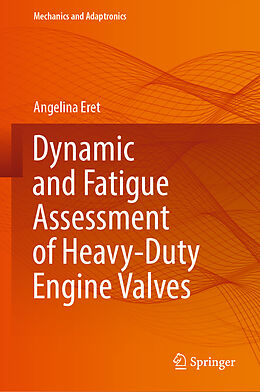 Livre Relié Dynamic and Fatigue Assessment of Heavy-Duty Engine Valves de Angelina Eret