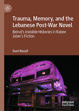 Livre Relié Trauma, Memory, and the Lebanese Post-War Novel de Dani Nassif