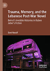 E-Book (pdf) Trauma, Memory, and the Lebanese Post-War Novel von Dani Nassif