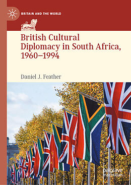 Fester Einband British Cultural Diplomacy in South Africa, 1960 1994 von Daniel J. Feather