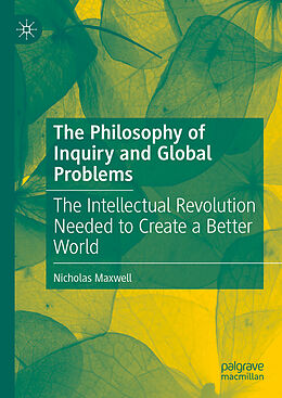 Livre Relié The Philosophy of Inquiry and Global Problems de Nicholas Maxwell