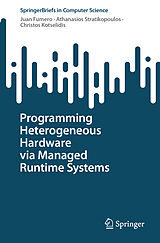 E-Book (pdf) Programming Heterogeneous Hardware via Managed Runtime Systems von Juan Fumero, Athanasios Stratikopoulos, Christos Kotselidis