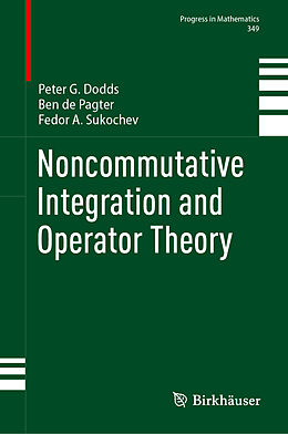 Livre Relié Noncommutative Integration and Operator Theory de Peter G. Dodds, Fedor A. Sukochev, Ben de Pagter