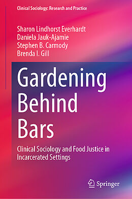 Livre Relié Gardening Behind Bars de Sharon Lindhorst Everhardt, Daniela Jauk-Ajamie, Stephen B. Carmody