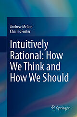 Livre Relié Intuitively Rational: How We Think and How We Should de Andrew McGee, Charles Foster