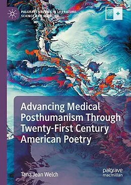 E-Book (pdf) Advancing Medical Posthumanism Through Twenty-First Century American Poetry von Tana Jean Welch