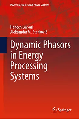 E-Book (pdf) Dynamic Phasors in Energy Processing Systems von Hanoch Lev-Ari, Aleksandar M. Stankovic