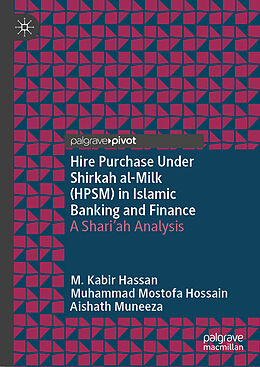 Livre Relié Hire Purchase Under Shirkah al-Milk (HPSM) in Islamic Banking and Finance de M. Kabir Hassan, Aishath Muneeza, Muhammad Mostofa Hossain