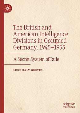 Livre Relié The British and American Intelligence Divisions in Occupied Germany, 1945 1955 de Luke Daly-Groves