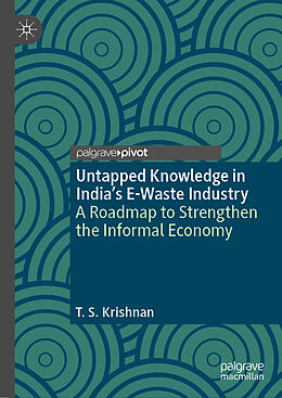 Livre Relié Untapped Knowledge in India s E-Waste Industry de T. S. Krishnan