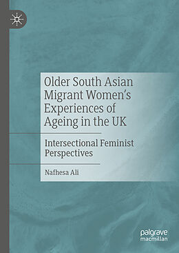 Livre Relié Older South Asian Migrant Women s Experiences of Ageing in the UK de Nafhesa Ali