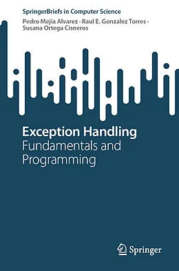 E-Book (pdf) Exception Handling von Pedro Mejia Alvarez, Raul E. Gonzalez Torres, Susana Ortega Cisneros