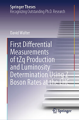 Livre Relié First Differential Measurements of tZq Production and Luminosity Determination Using Z Boson Rates at the LHC de David Walter