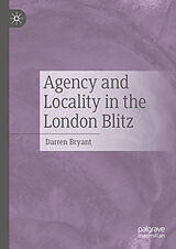 eBook (pdf) Agency and Locality in the London Blitz de Darren Bryant