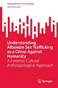 E-Book (pdf) Understanding Albanian Sex Trafficking as a Crime Against Humanity von Alex Rochester