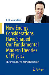 eBook (pdf) How Energy Considerations Have Shaped Our Fundamental Modern Theories of Physics de E. B. Manoukian