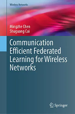 E-Book (pdf) Communication Efficient Federated Learning for Wireless Networks von Mingzhe Chen, Shuguang Cui