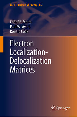 Livre Relié Electron Localization-Delocalization Matrices de Chérif F. Matta, Ronald Cook, Paul W. Ayers