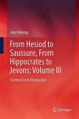 Livre Relié From Hesiod to Saussure, From Hippocrates to Jevons: Volume III de Jens Høyrup