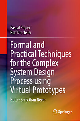Livre Relié Formal and Practical Techniques for the Complex System Design Process using Virtual Prototypes de Pascal Pieper, Rolf Drechsler