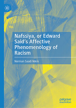 Livre Relié Nafssiya, or Edward Said's Affective Phenomenology of Racism de Norman Saadi Nikro