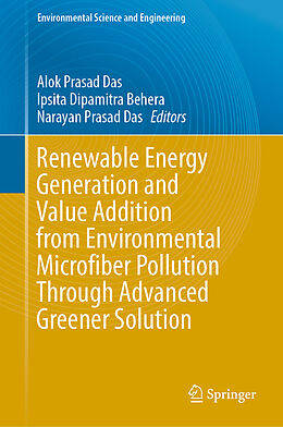 Livre Relié Renewable Energy Generation and Value Addition from Environmental Microfiber Pollution Through Advanced Greener Solution de 