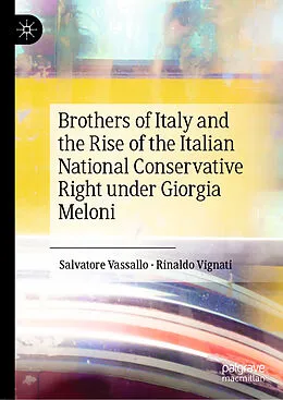 E-Book (pdf) Brothers of Italy and the Rise of the Italian National Conservative Right under Giorgia Meloni von Salvatore Vassallo, Rinaldo Vignati