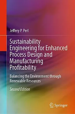 E-Book (pdf) Sustainability Engineering for Enhanced Process Design and Manufacturing Profitability von Jeffery P. Perl