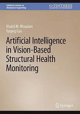 E-Book (pdf) Artificial Intelligence in Vision-Based Structural Health Monitoring von Khalid M. Mosalam, Yuqing Gao