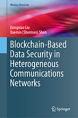 eBook (pdf) Blockchain-Based Data Security in Heterogeneous Communications Networks de Dongxiao Liu, Xuemin (Sherman) Shen