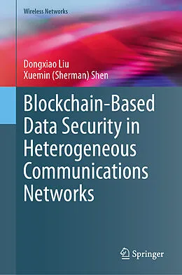 E-Book (pdf) Blockchain-Based Data Security in Heterogeneous Communications Networks von Dongxiao Liu, Xuemin (Sherman) Shen