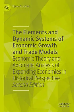 E-Book (pdf) The Elements and Dynamic Systems of Economic Growth and Trade Models von Bjarne S. Jensen