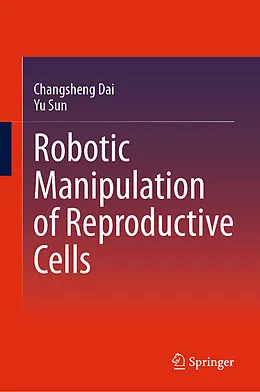 E-Book (pdf) Robotic Manipulation of Reproductive Cells von Changsheng Dai, Yu Sun