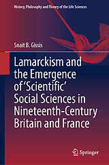 E-Book (pdf) Lamarckism and the Emergence of 'Scientific' Social Sciences in Nineteenth-Century Britain and France von Snait B. Gissis