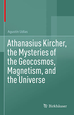 Livre Relié Athanasius Kircher, the Mysteries of the Geocosmos, Magnetism, and the Universe de Agustín Udías