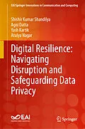 E-Book (pdf) Digital Resilience: Navigating Disruption and Safeguarding Data Privacy von Shishir Kumar Shandilya, Agni Datta, Yash Kartik