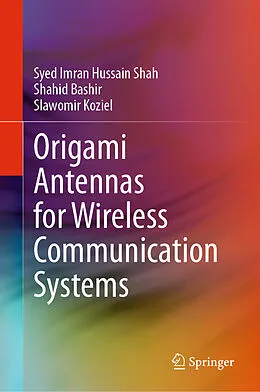 E-Book (pdf) Origami Antennas for Wireless Communication Systems von Syed Imran Hussain Shah, Shahid Bashir, Slawomir Koziel