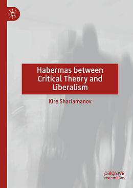 Livre Relié Habermas between Critical Theory and Liberalism de Kire Sharlamanov